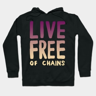 Live Free of Chains. Hoodie